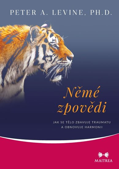 Levine Peter A.: Němé zpovědi - Jak se tělo zbavuje traumatu a obnovuje harmonii Levine Peter A.: Němé zpovědi - Jak se tělo zbavuje traumatu a obnovuje harmonii