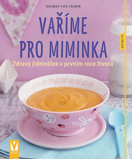 von Cramm Dagmar: Vaříme pro miminka - Zdravý jídelníček v prvním roce života