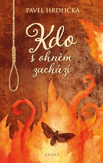 Hrdlička Pavel: Kdo s ohněm zachází Hrdlička Pavel: Kdo s ohněm zachází