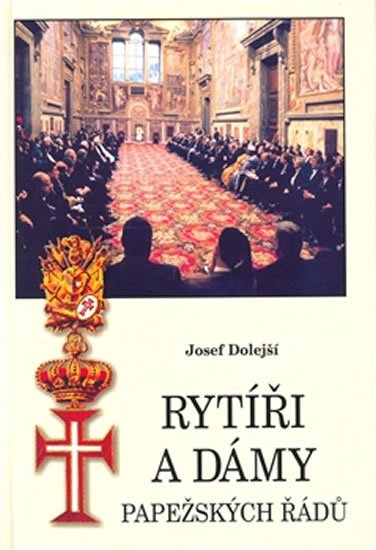 Dolejší Josef: Rytíři a dámy papežských řádů