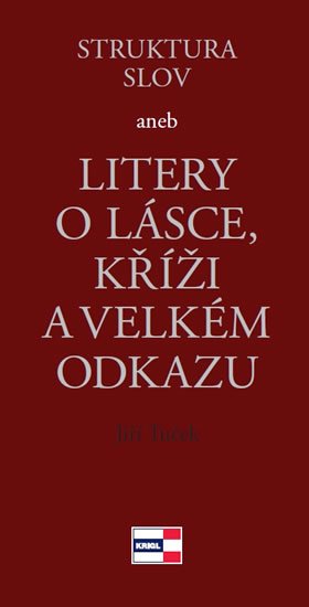 Tuček Jiří: Struktura slov aneb Litery o lásce, kříži a velkém odkazu Tuček Jiří: Struktura slov aneb Litery o lásce, kříži a velkém odkazu