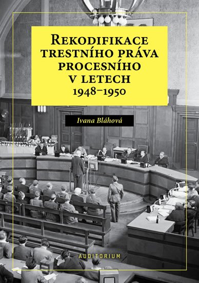 Bláhová Ivana: Rekodifikace trestního práva procesního v letech 1948–1950