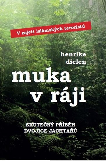 Dielen Henrike: Muka v ráji - V zajetí islámských teroristů Dielen Henrike: Muka v ráji - V zajetí islámských teroristů