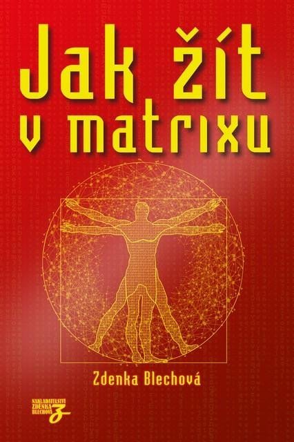 Blechová Zdenka: Jak žít v matrixu Blechová Zdenka: Jak žít v matrixu