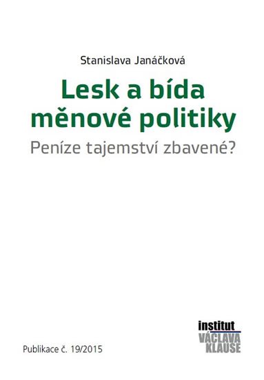 Janáčková Stanislava: Lesk a bída měnové politiky - Peníze tajemství zbavené? Janáčková Stanislava: Lesk a bída měnové politiky - Peníze tajemství zbavené?