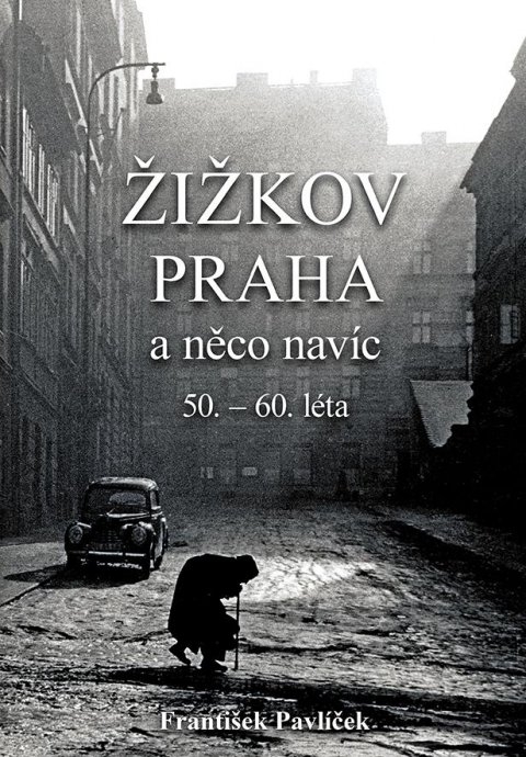 Pavlíček František: Žižkov, Praha a něco navíc 50.-60. léta