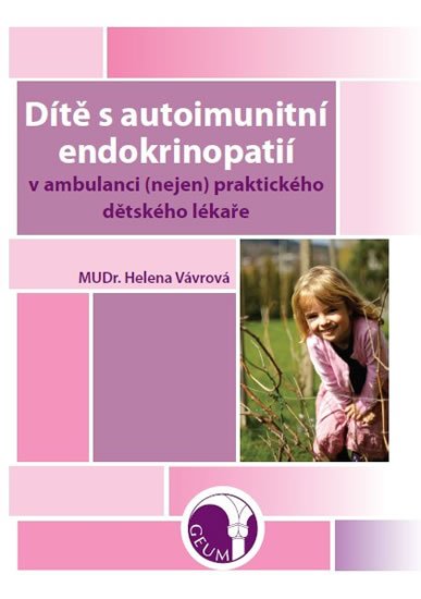 Vávrová Helena: Dítě s autoimunitní endokrinopatií v ambulanci (nejen) praktického dětského