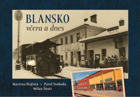 Hejčová Martina, Svoboda Pavel, Šustr Milan: Blansko včera a dnes