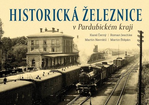 kolektiv autorů: Historická železnice v Pardubickém kraji
