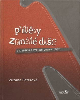 Peterová Zuzana: Příběhy zraněné duše - Z deníku psychoterapeutky