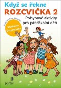 Ottomanská Vladimíra: Když se řekne ROZCVIČKA 2 - Pohybové aktivity pro předškolní děti
