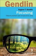 Gendlin Eugene T.: Focusing - Tělesné prožívání jako terapeutický zdroj