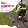 Tóthová Katarína: Bike instruktor - Příručka pro začínající bikery a bikerky