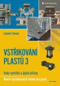 Zeman Lubomír: Vstřikování plastů 3 - Vady výstřiků a jejich příčiny - Návrh systémových ř