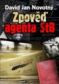 Novotný David Jan: Zpověď agenta STB