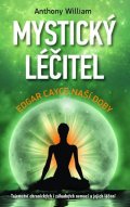 William Anthony: Mystický léčitel - Edgar Cayce naší doby