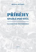 Bystrov Michal: Příběhy spadlé pod stůl (a zametené pod koberec)