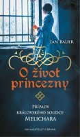 Bauer Jan: O život princezny - Případy královského soudce Melichara