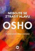 Osho: Nebojte se ztratit hlavu - Na cestě k pravdě, vědomí a blaženosti