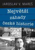 Mareš Jaroslav V.: Největší záhady české historie