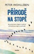 Wohlleben Peter: Přírodě na stopě - Jak pozorovat, chápat a využívat přírodní jevy nejen na 