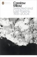 Czeslaw Milosz: Selected and Last Poems 1931-2004