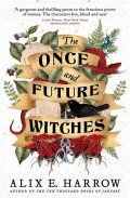 Harrowová Alix E.: The Once and Future Witches: The spellbinding must-read novel