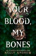 Andrew Kelly: Your Blood, My Bones: A twisted, slow burn rivals-to-lovers romance from th
