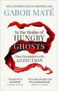 Maté Gabor: In the Realm of Hungry Ghosts : Close Encounters with Addiction