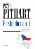 Pithart Petr: Prsty do ran I. - Výběr z textů z let 1960-1989