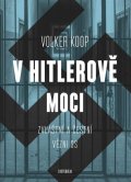 Koop Volker: V Hitlerově moci. Zvláštní a čestní vězňové nacistického režimu