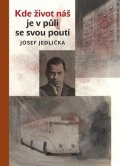 Jedlička Josef: Kde život náš je v půli se svou poutí