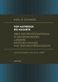 Schwarz Karl W.: Von Mathesius bis Masaryk Über den Protestantismus in den böhmischen Länder