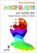 Hennessey Gary: Mindfulness pro každý den: Malými kroky k velkým změnám