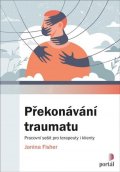 Fischer Janina: Překonávání traumatu - Pracovní sešit pro terapeuty i klienty