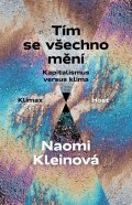 Kleinová Naomi: Tím se všechno mění - Kapitalismus versus klima