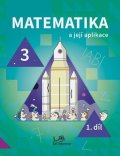 Mikulenková Hana: Matematika a její aplikace 3 – 1. díl