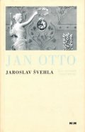 Švehla Jaroslav: Jan Otto - Kus historie české knihy