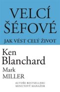 Blanchard Kenneth: Velcí šéfové - Jak vést celý život