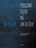 Rejžek Jan: Poslední slovo má Jan Rejžek - Z mého deníčku 3 (2010-2015)