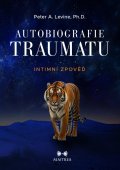Levine Peter A.: Autobiografie traumatu - Intimní zpověď