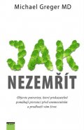 Greger Michael: Jak nezemřít - Objevte potraviny, které prokazatelně pomáhají prevenci před