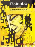 Drábek Antonín: Betsabé aneb Zamilovaný král