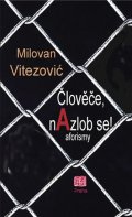 Vitezović Milovan: Člověče, nAzlob se! - aforizmy