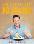 Oliver Jamie: Jamie Oliver vaří po italsku - Ze srdce italské kuchyně