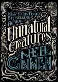 Gaiman Neil: Unnatural Creatures: Stories Selected by Neil Gaiman