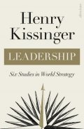 Kissinger Henry: Leadership : Six Studies in World Strategy
