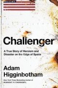 Higginbotham Adam: Challenger: A True Story of Heroism and Disaster on the Edge of Space