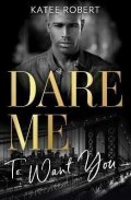 Robert Katee: Dare Me To Want You: Make Me Want (The Make Me Series) / Make Me Need / Mak