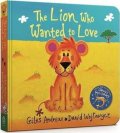 Andreae Giles: The Lion Who Wanted To Love : Board Book